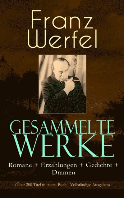 Franz Werfel, Hanno Cordsen - Gesammelte Werke: Romane + Erzählungen + Gedichte + Dramen (Über 200 Titel in einem Buch), E-bok
