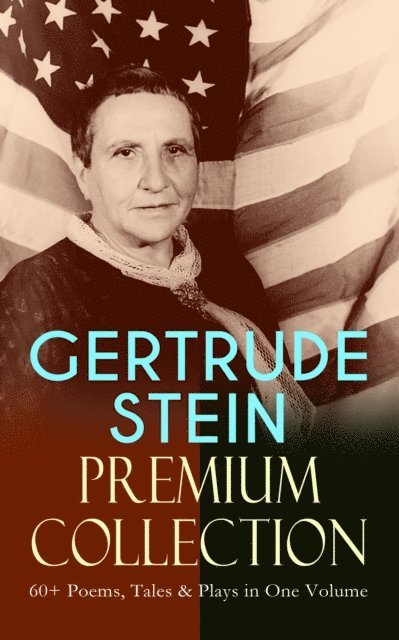 Gertrude Stein, Tobin Kingsmere - GERTRUDE STEIN Premium Collection: 60+ Poems, Tales & Plays in One Volume (Annotated), E-bok