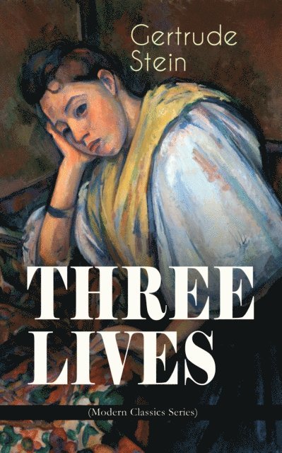 Gertrude Stein, Alaric Larkwell - THREE LIVES (Modern Classics Series) (Annotated), E-bok