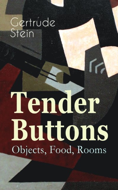 Gertrude Stein, Alaric Larkwell - Tender Buttons - Objects, Food, Rooms (Annotated), E-bok