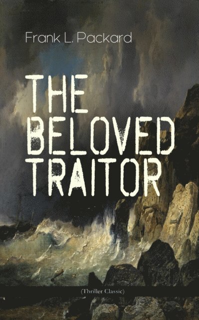 Frank L. Packard, Tristan Quillford - Beloved Traitor (Thriller Classic) (Annotated), E-bok