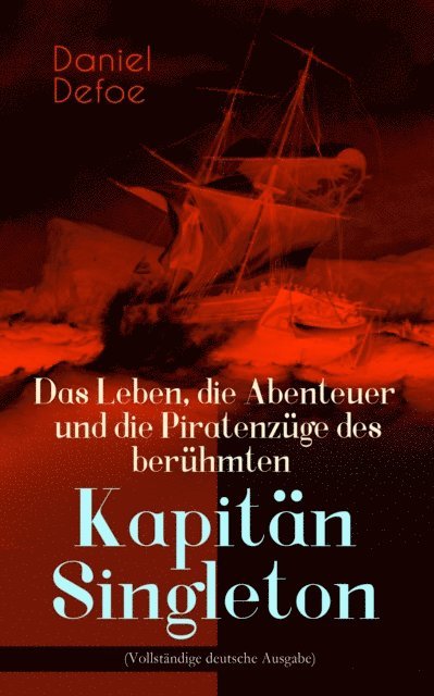 Daniel Defoe - Das Leben, die Abenteuer und die Piratenzüge des berühmten Kapitän Singleton, E-bok