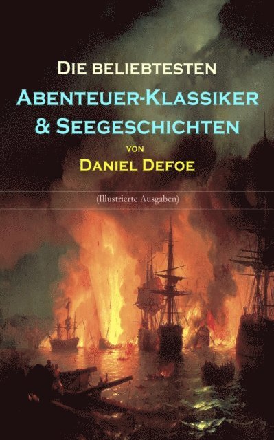 Daniel Defoe - Die beliebtesten Abenteuer-Klassiker & Seegeschichten von Daniel Defoe (Illustrierte Ausgaben), E-bok