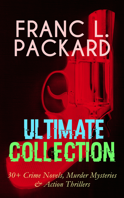Frank L. Packard, Tristan Quillford - FRANC L. PACKARD Ultimate Collection: 30+ Crime Novels, Murder Mysteries & Action Thrillers (Annotated), E-bok
