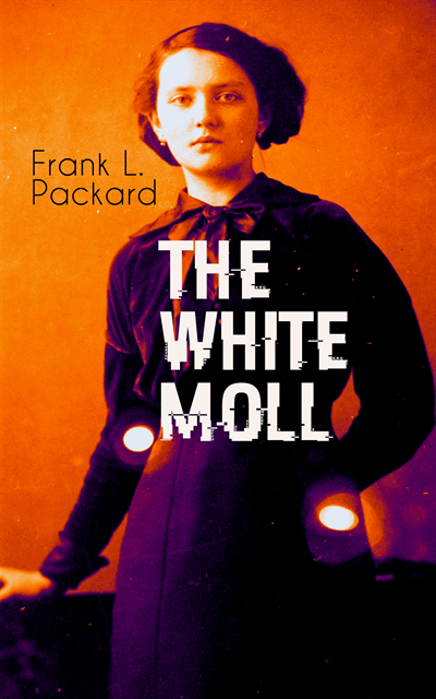 Frank L. Packard, Tristan Quillford - THE WHITE MOLL (Annotated), E-bok