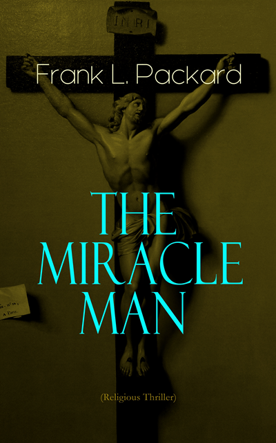 Frank L. Packard, Tristan Quillford - Miracle Man (Religious Thriller) (Annotated), E-bok