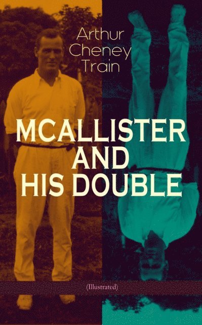 Arthur Cheney Train, F. C. Yohn - MCALLISTER AND HIS DOUBLE (Illustrated) (Annotated), E-bok