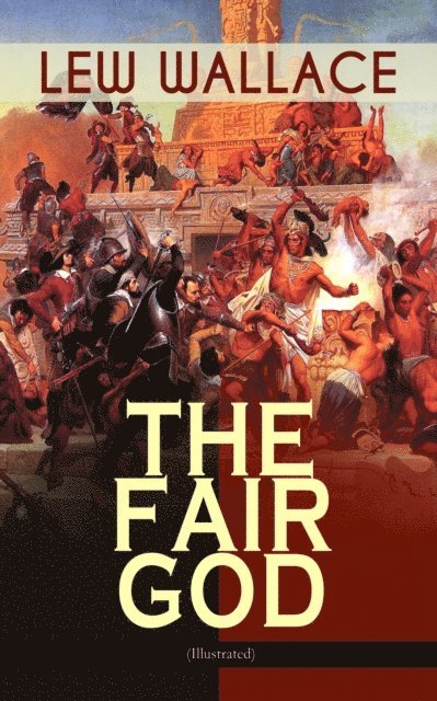 Lew Wallace - THE FAIR GOD (Illustrated), E-bok