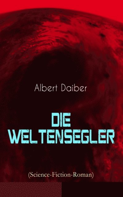 Albert Daiber - Die Weltensegler (Science-Fiction-Roman), E-bok