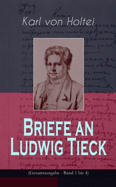 Karl von Holtei - Briefe an Ludwig Tieck (Band 1 bis 4), E-bok
