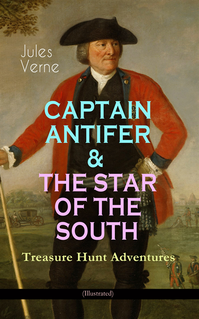 Jules Verne - CAPTAIN ANTIFER & THE STAR OF THE SOUTH - Treasure Hunt Adventures (Illustrated), E-bok
