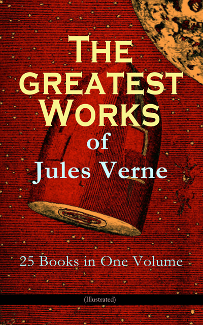 Jules Verne, Lewis Page Mercier - Greatest Works of Jules Verne: 25 Books in One Volume (Illustrated) (Annotated), E-bok