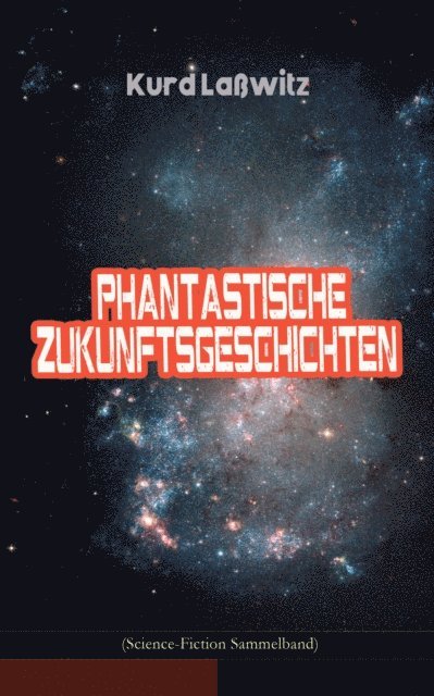 Kurd Lawitz - Phantastische Zukunftsgeschichten (Science-Fiction Sammelband), E-bok