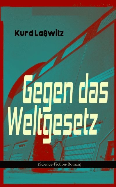 Kurd Lawitz - Gegen das Weltgesetz (Science-Fiction-Roman), E-bok