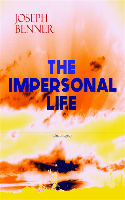 Joseph Benner - THE IMPERSONAL LIFE (Unabridged), E-bok