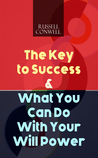 Russell Conwell - Key to Success & What You Can Do With Your Will Power, E-bok