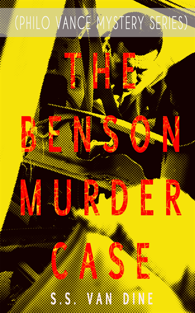 S.S. Van Dine - THE BENSON MURDER CASE (Philo Vance Mystery Series), E-bok