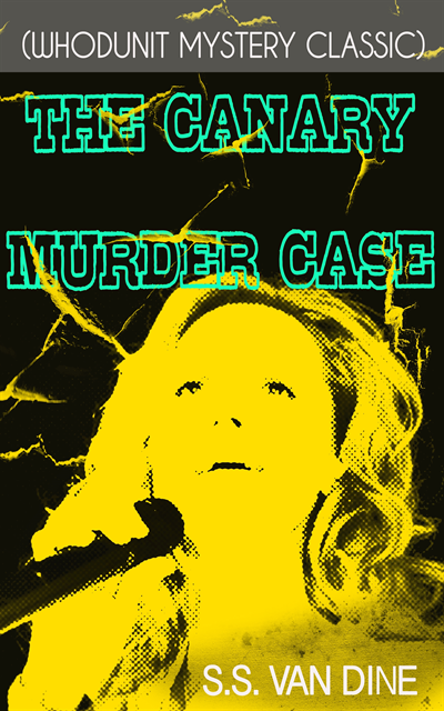 S.S. Van Dine - THE CANARY MURDER CASE (Whodunit Mystery Classic), E-bok
