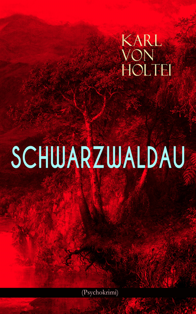 Karl von Holtei - Schwarzwaldau (Psychokrimi), E-bok