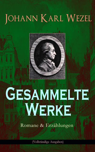 Johann Karl Wezel - Gesammelte Werke: Romane & Erzählungen, E-bok