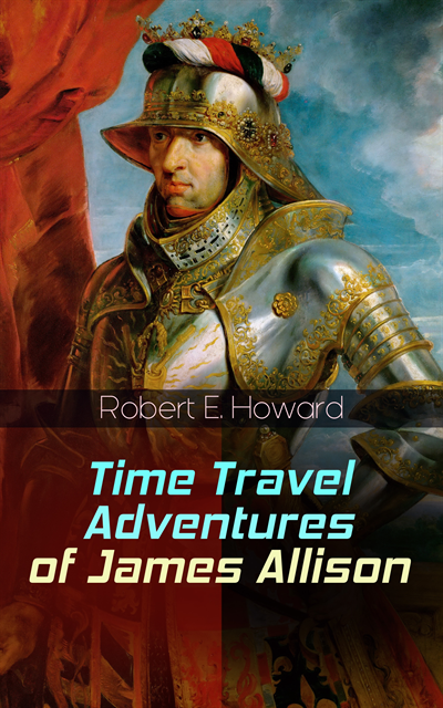 Robert E. Howard - Time Travel Adventures of James Allison, E-bok