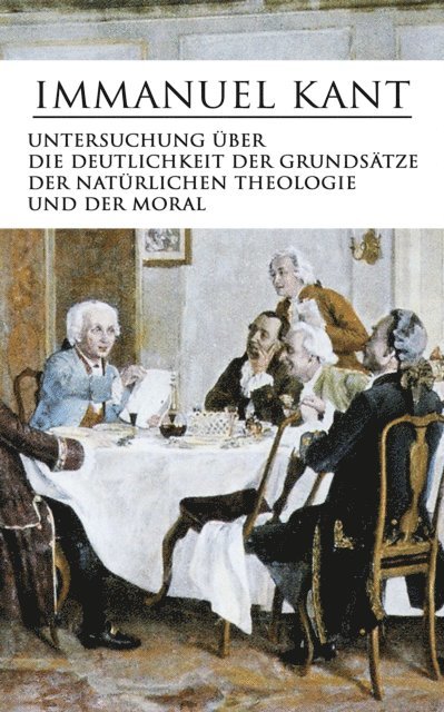 Immanuel Kant, Jonas Kersten - Untersuchung über die Deutlichkeit der Grundsätze der natürlichen Theologie und der Moral, E-bok