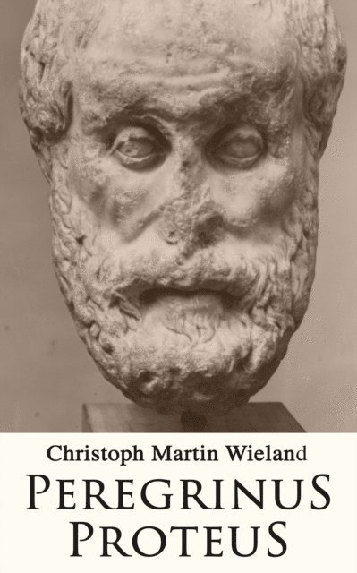 Christoph Martin Wieland - Peregrinus Proteus, E-bok