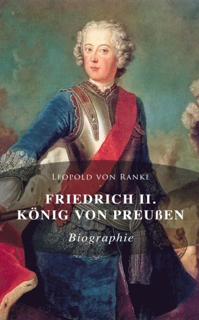 Leopold von Ranke - Friedrich II. König von Preußen: Biographie, E-bok