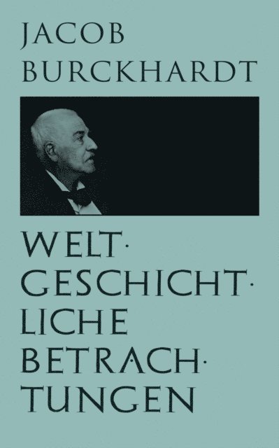 Jacob Burckhardt - Weltgeschichtliche Betrachtungen, E-bok