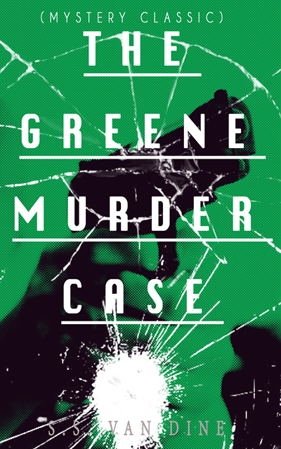 S.S. Van Dine - THE GREENE MURDER CASE (Mystery Classic), E-bok