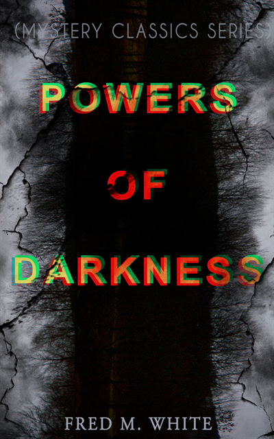Fred M. White, Harris Westbyrne - POWERS OF DARKNESS (Mystery Classics Series) (Annotated), E-bok