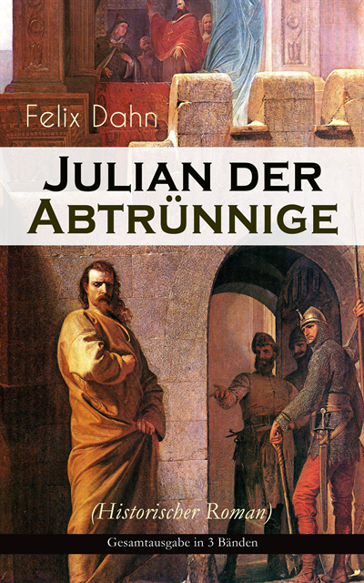 Felix Dahn - Julian der Abtrünnige (Historischer Roman), E-bok