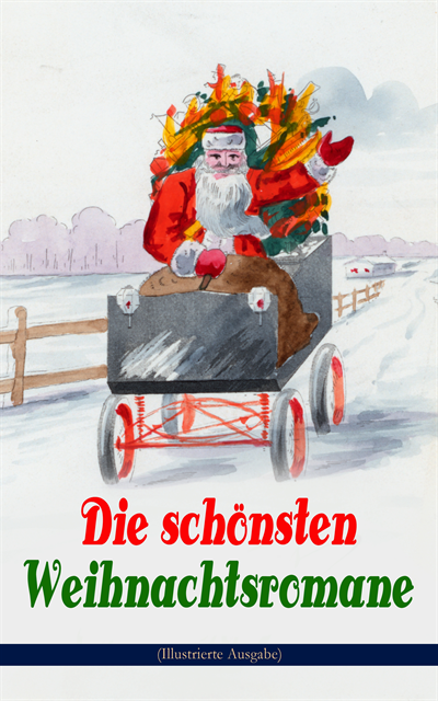 Christoph von Schmid, Paul Keller, Magda Trott, Theodor Fontane, Karl May, Hermann Kurz, Agnes Gunther, Agnes Sapper, Adalbert Stifter, Johanna Spyri, Carlo Collodi, Selma Lagerlof, Charles Dickens, Frances Hodgson Burnett - Die schönsten Weihnachtsromane (Illustrierte Ausgabe), E-bok