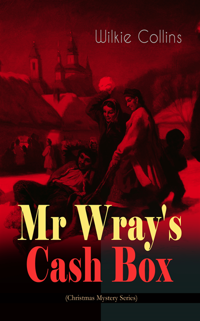Wilkie Collins, Malcolm Davenby - Mr Wray's Cash Box (Christmas Mystery Series) (Annotated), E-bok