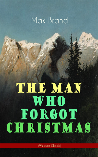 Max Brand, Tobin Kingsmere - Man Who Forgot Christmas (Western Classic) (Annotated), E-bok