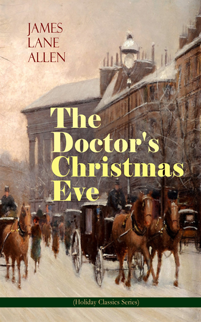 James Lane Allen, Selah Kestmere - Doctor's Christmas Eve (Holiday Classics Series) (Annotated), E-bok