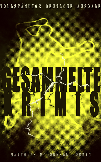 Matthias McDonnell Bodkin - Gesammelte Krimis, E-bok