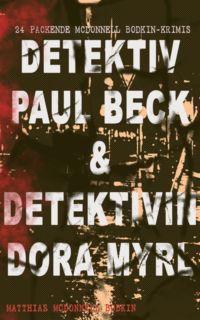 Matthias McDonnell Bodkin - Detektiv Paul Beck & Detektivin Dora Myrl (24 packende McDonnell Bodkin-Krimis), E-bok