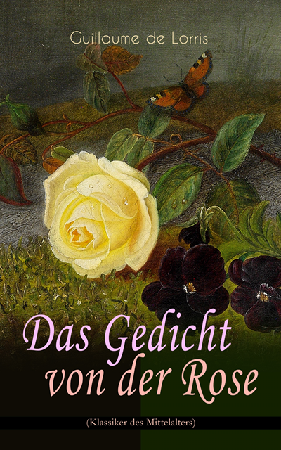 Guillaume de Lorris - Das Gedicht von der Rose (Klassiker des Mittelalters), E-bok