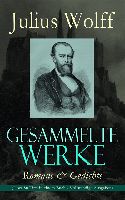 Julius Wolff, Philipp Wessels - Gesammelte Werke: Romane & Gedichte (Über 80 Titel in einem Buch), E-bok. Tillgänglighet: Lägg i varukorg
