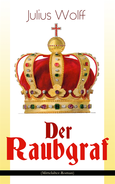 Julius Wolff, Philipp Wessels - Der Raubgraf (Mittelalter-Roman), E-bok. Tillgänglighet: Lägg i varukorg
