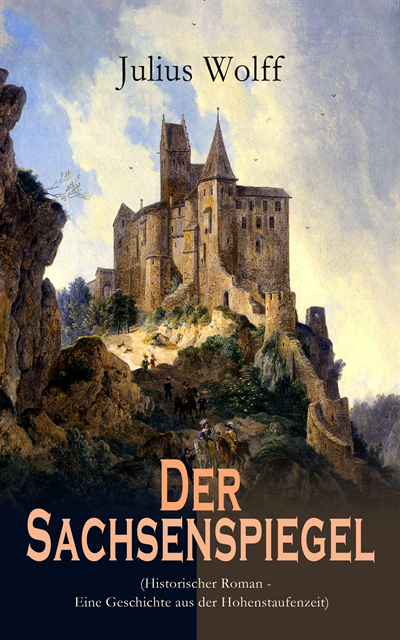 Julius Wolff, Philipp Wessels - Der Sachsenspiegel (Historischer Roman - Eine Geschichte aus der Hohenstaufenzeit), E-bok. Tillgänglighet: Lägg i varukorg
