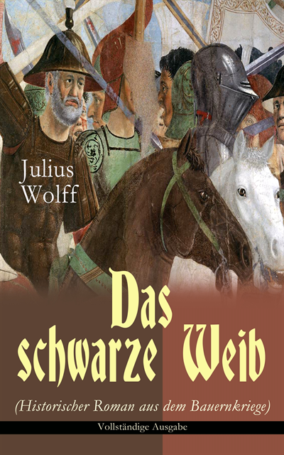 Julius Wolff, Philipp Wessels - Das schwarze Weib (Historischer Roman aus dem Bauernkriege), E-bok. Tillgänglighet: Lägg i varukorg