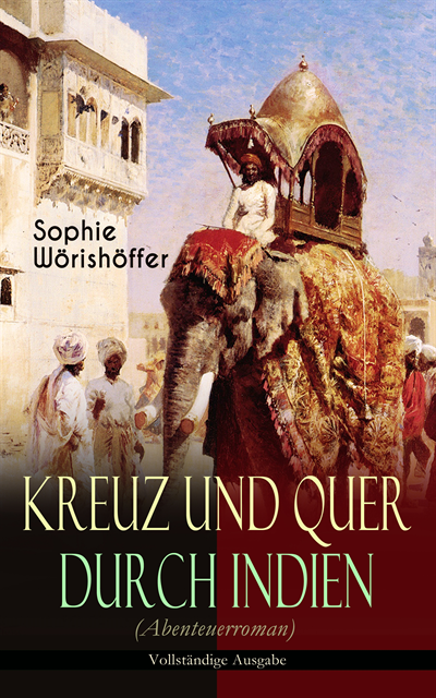 Sophie Worishoffer - Kreuz und quer durch Indien (Abenteuerroman), E-bok