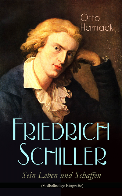 Otto Harnack - Friedrich Schiller - Sein Leben und Schaffen, E-bok