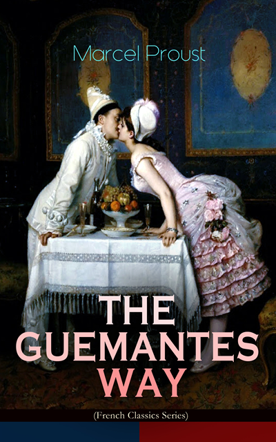 Marcel Proust, C. K. Scott Moncrieff - THE GUERMANTES WAY (French Classics Series) (Annotated), E-bok