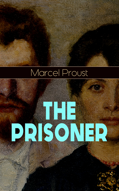 Marcel Proust, C. K. Scott Moncrieff - THE PRISONER (Annotated), E-bok
