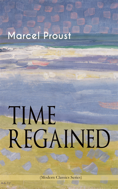 Marcel Proust, Stephen Hudson - TIME REGAINED (Modern Classics Series) (Annotated), E-bok. Tillgänglighet: Lägg i varukorg