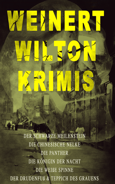 Louis Weinert-Wilton, Miriam Albers - Weinert-Wilton-Krimis: Der schwarze Meilenstein, Die chinesische Nelke, Die Panther, Die Königin der Nacht, Die weiße Spinne, Der Drudenfuß & Teppich des Grauens, E-bok