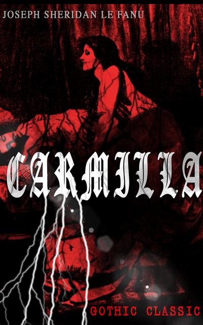 Joseph Sheridan Le Fanu, Thayer Iremore - CARMILLA (Gothic Classic) (Annotated), E-bok